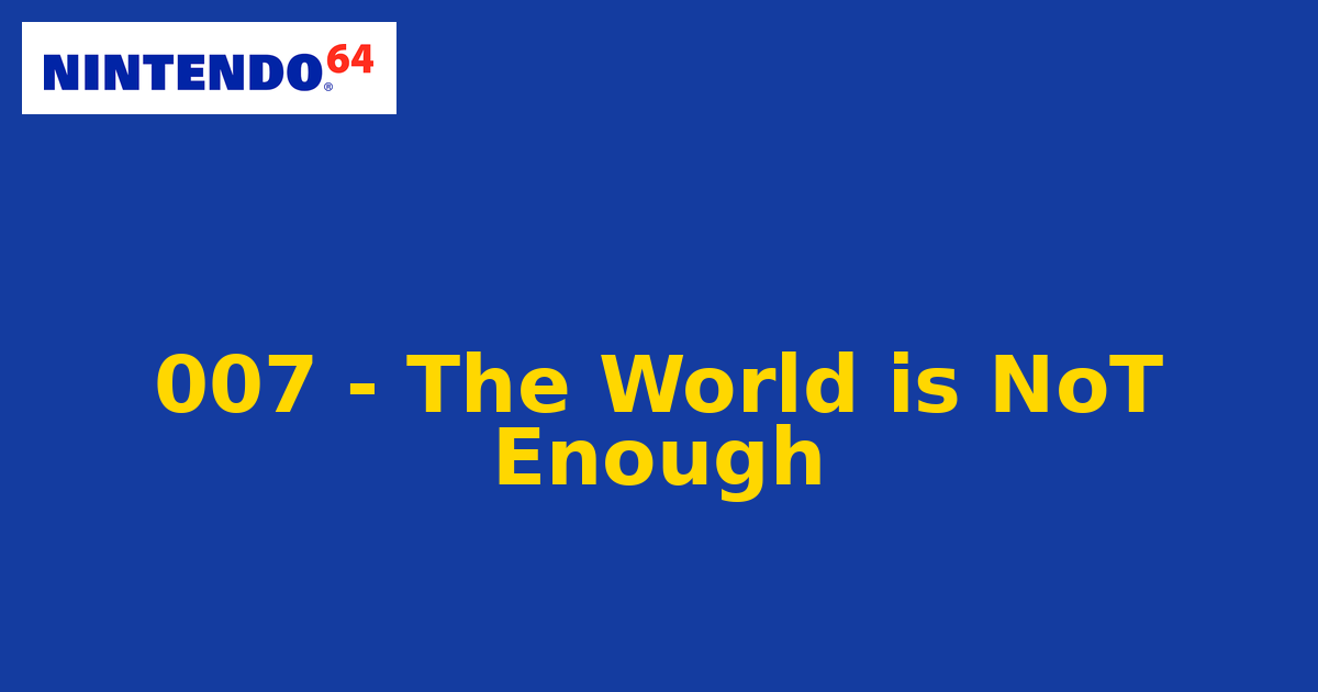 007 - The World is NoT Enough (Nintendo 64) generic cartridge label